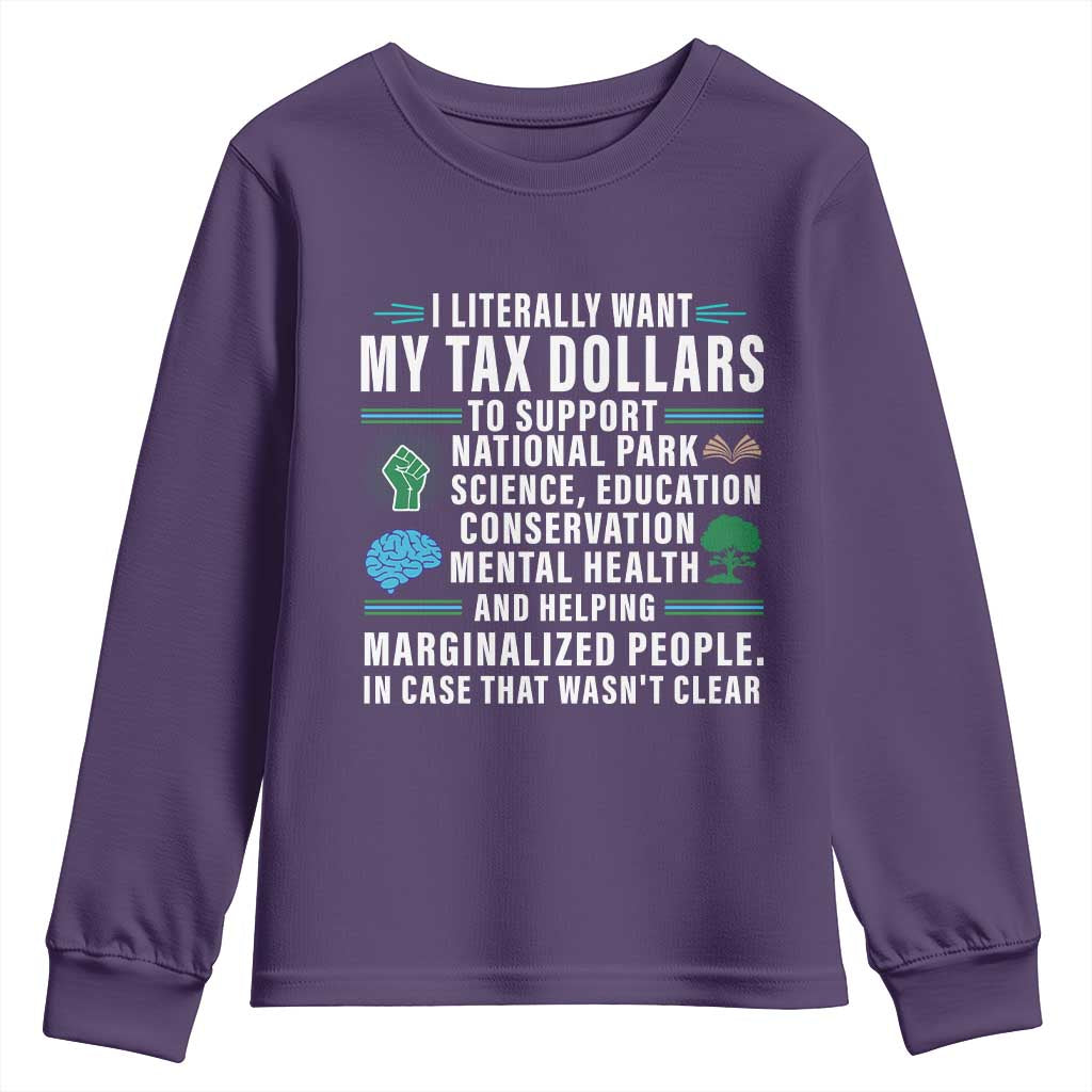 I Literally Want My Tax Dollars To Support National Parks Youth Sweatshirt In Case That Wasn't Clear