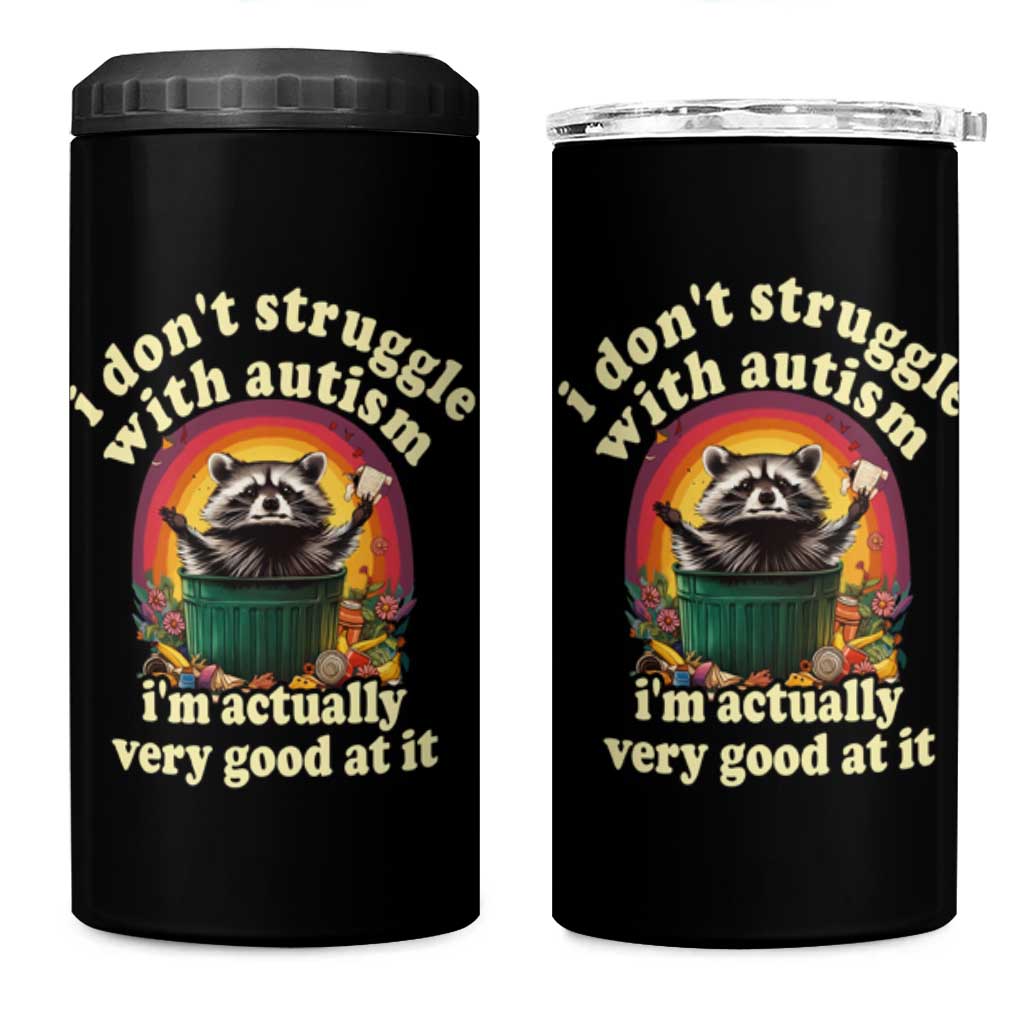 Funny Autistic Raccoon Meme 4 in 1 Can Cooler Tumbler I Don't Struggle With Autism