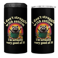 Funny Autistic Raccoon Meme 4 in 1 Can Cooler Tumbler I Don't Struggle With Autism