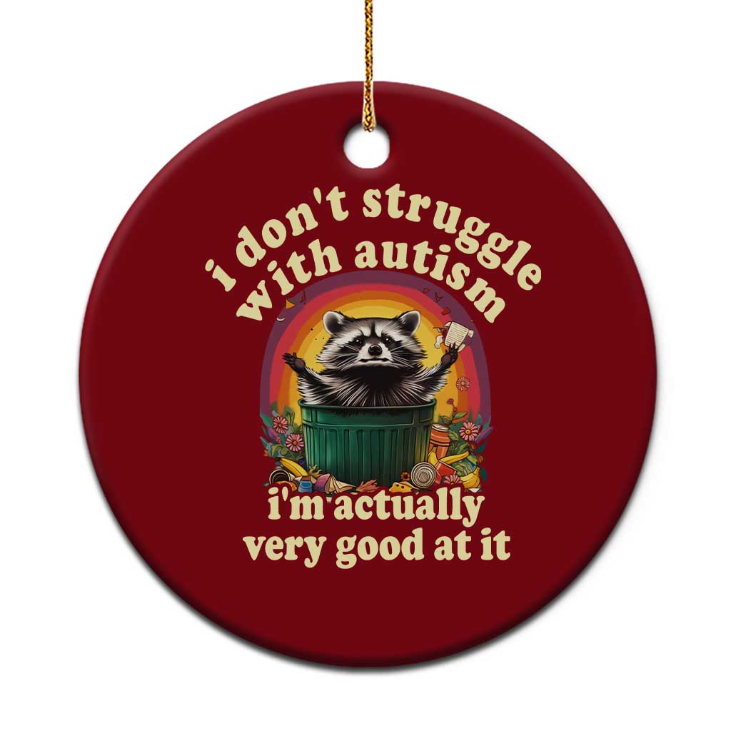 Funny Autistic Raccoon Meme Ceramic Ornament I Don't Struggle With Autism - Wonder Print Shop