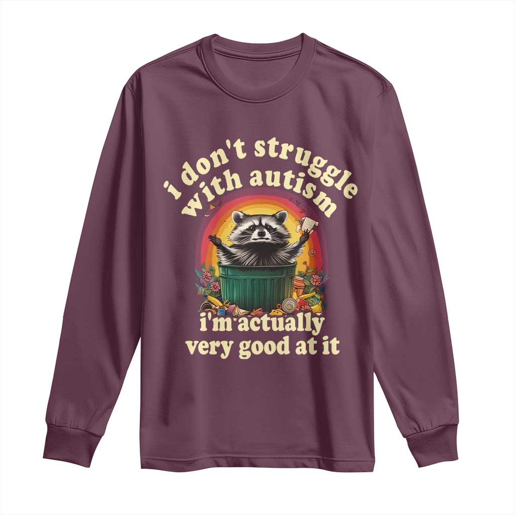 Funny Autistic Raccoon Meme Long Sleeve Shirt I Don't Struggle With Autism