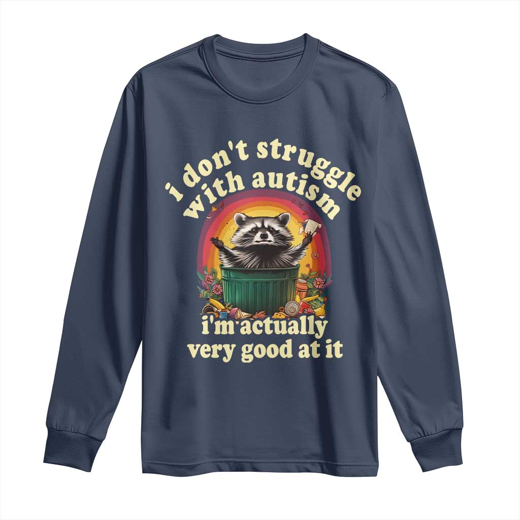 Funny Autistic Raccoon Meme Long Sleeve Shirt I Don't Struggle With Autism