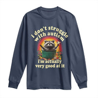 Funny Autistic Raccoon Meme Long Sleeve Shirt I Don't Struggle With Autism