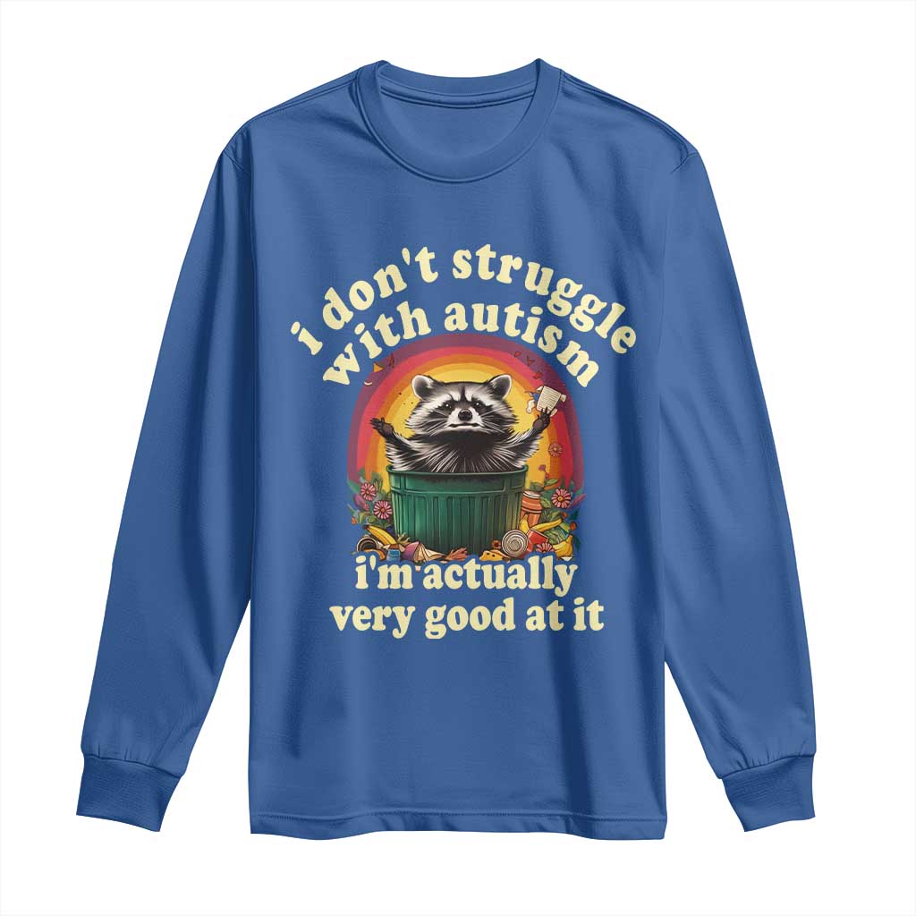 Funny Autistic Raccoon Meme Long Sleeve Shirt I Don't Struggle With Autism