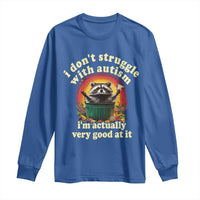 Funny Autistic Raccoon Meme Long Sleeve Shirt I Don't Struggle With Autism