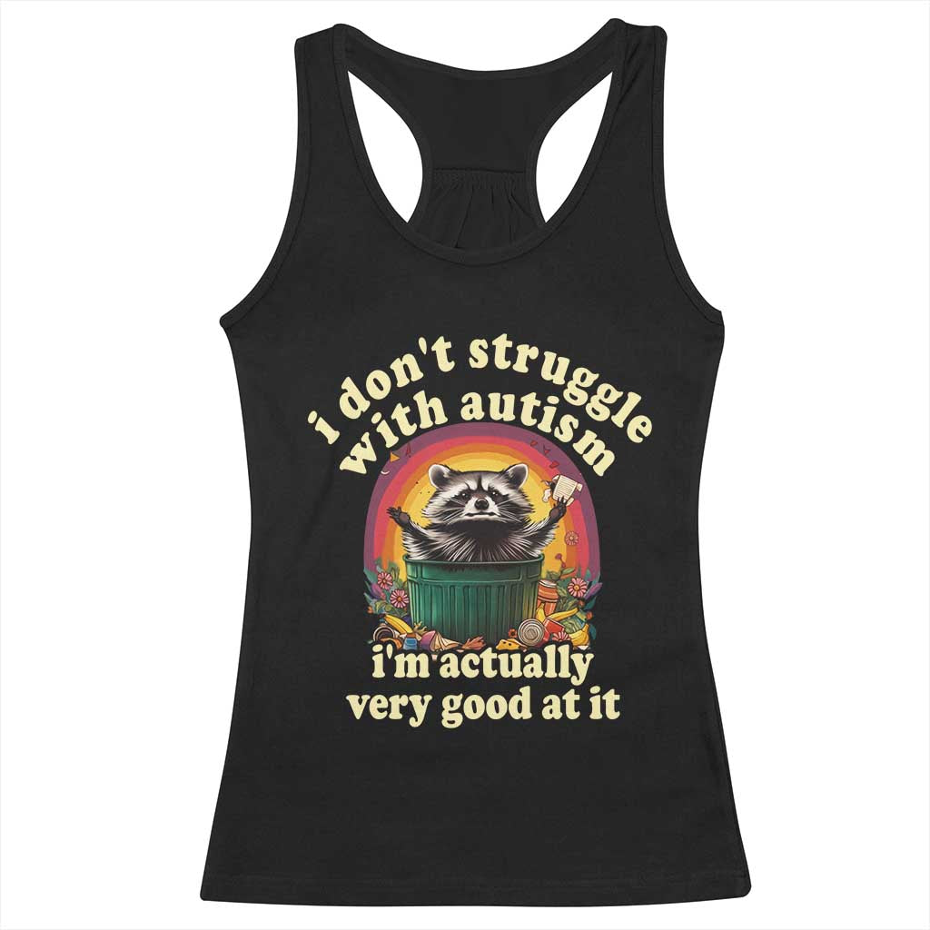 Funny Autistic Raccoon Meme Racerback Tank Top I Don't Struggle With Autism