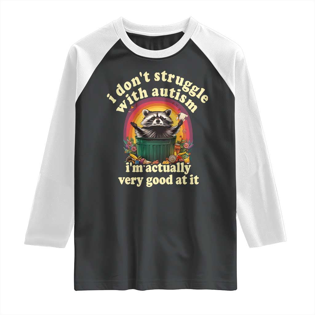 Funny Autistic Raccoon Meme Raglan Shirt I Don't Struggle With Autism