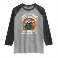 Funny Autistic Raccoon Meme Raglan Shirt I Don't Struggle With Autism
