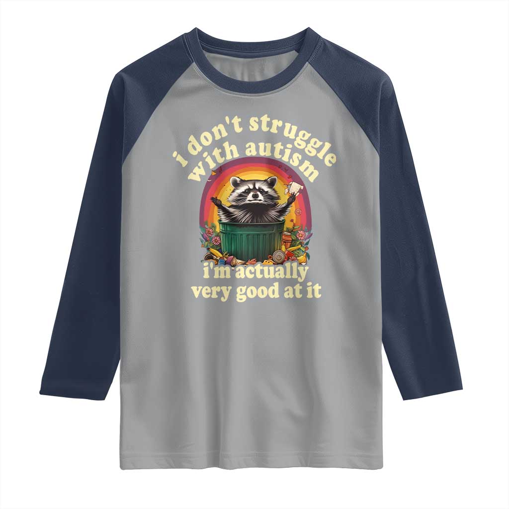 Funny Autistic Raccoon Meme Raglan Shirt I Don't Struggle With Autism