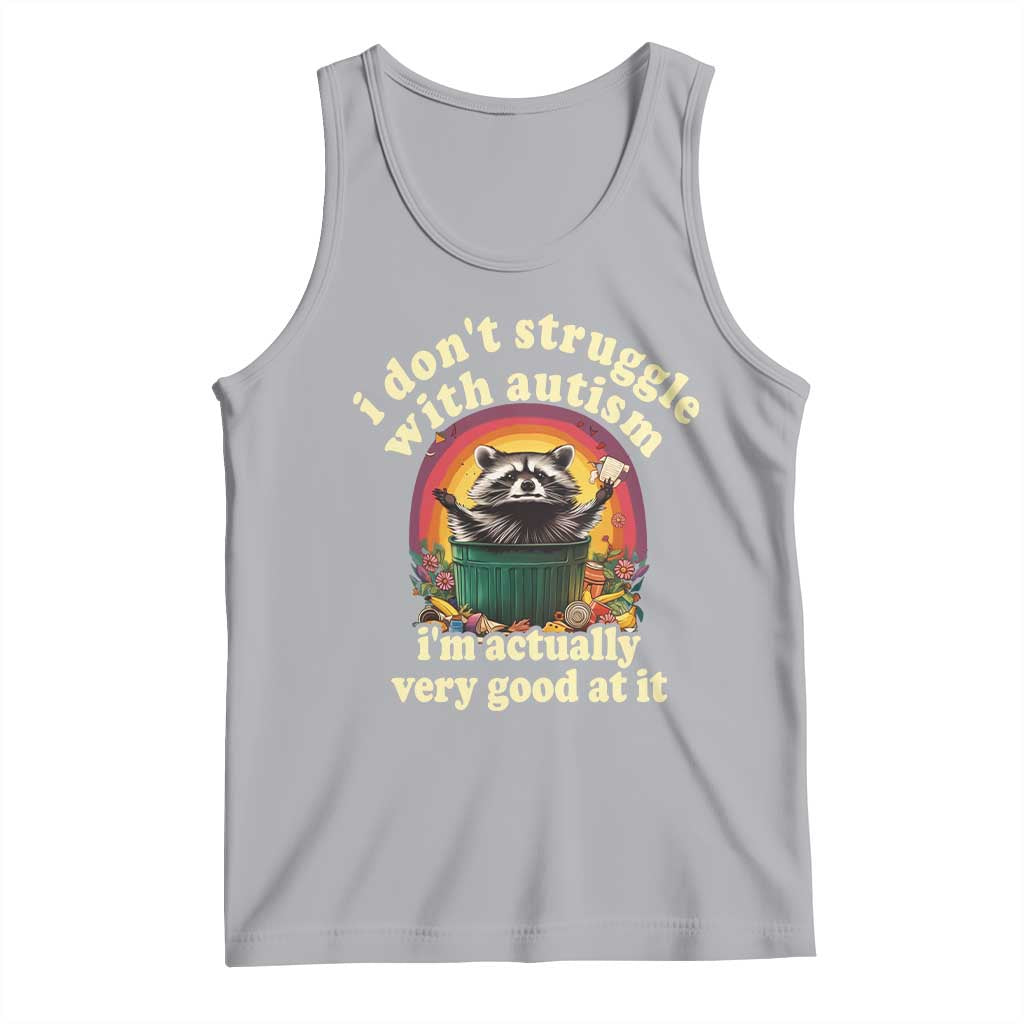 Funny Autistic Raccoon Meme Tank Top I Don't Struggle With Autism