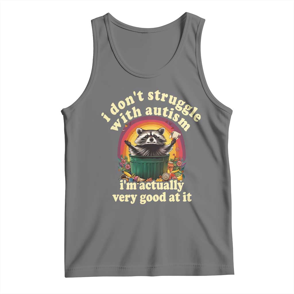 Funny Autistic Raccoon Meme Tank Top I Don't Struggle With Autism