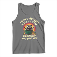 Funny Autistic Raccoon Meme Tank Top I Don't Struggle With Autism
