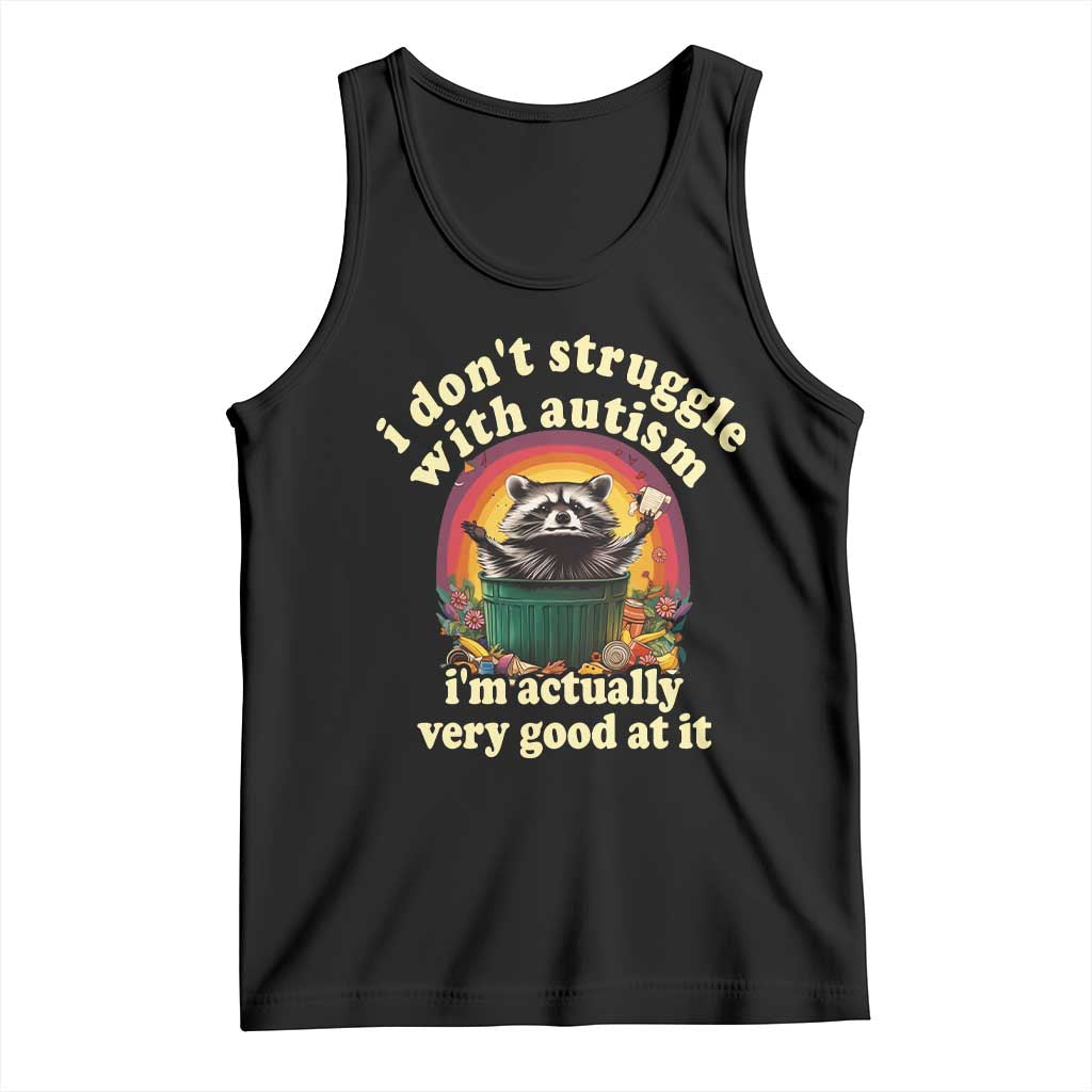 Funny Autistic Raccoon Meme Tank Top I Don't Struggle With Autism