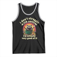 Funny Autistic Raccoon Meme Tank Top I Don't Struggle With Autism