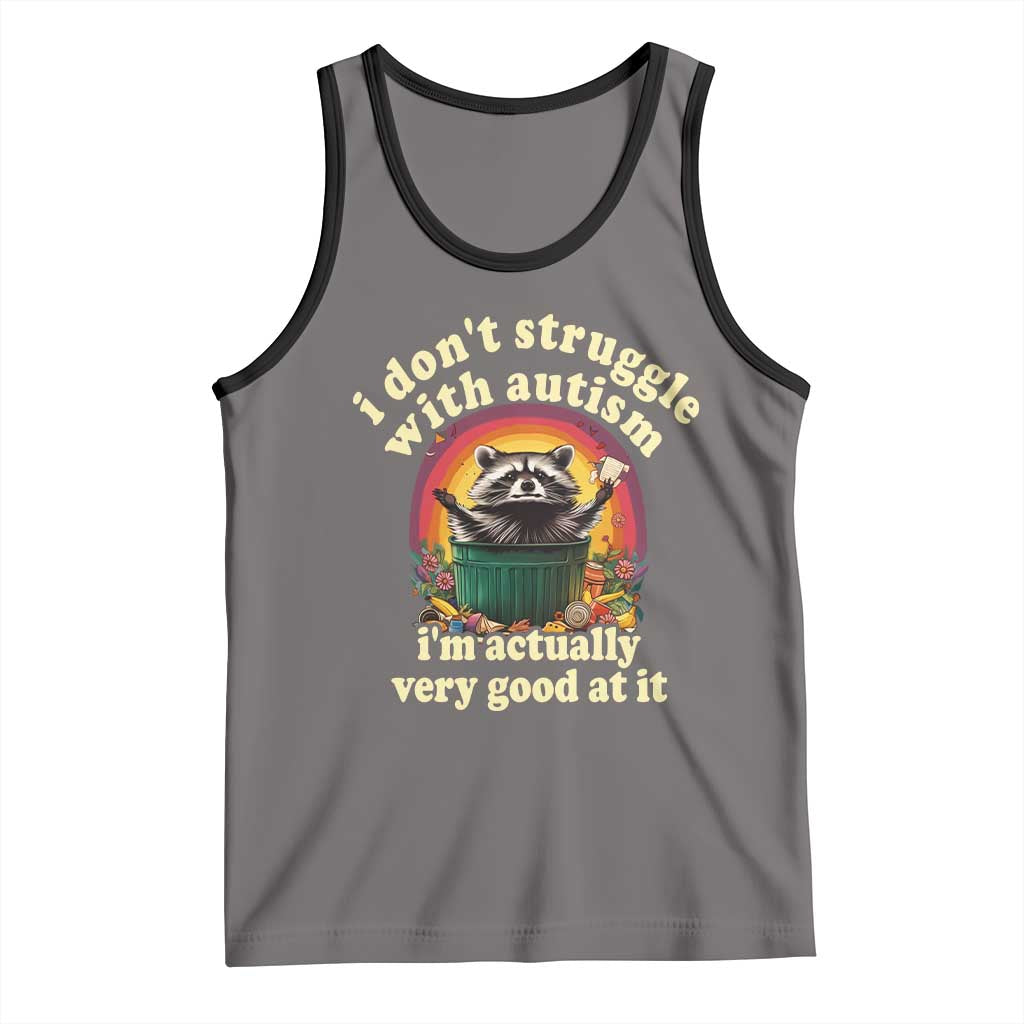 Funny Autistic Raccoon Meme Tank Top I Don't Struggle With Autism