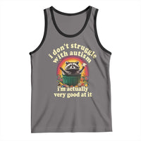 Funny Autistic Raccoon Meme Tank Top I Don't Struggle With Autism
