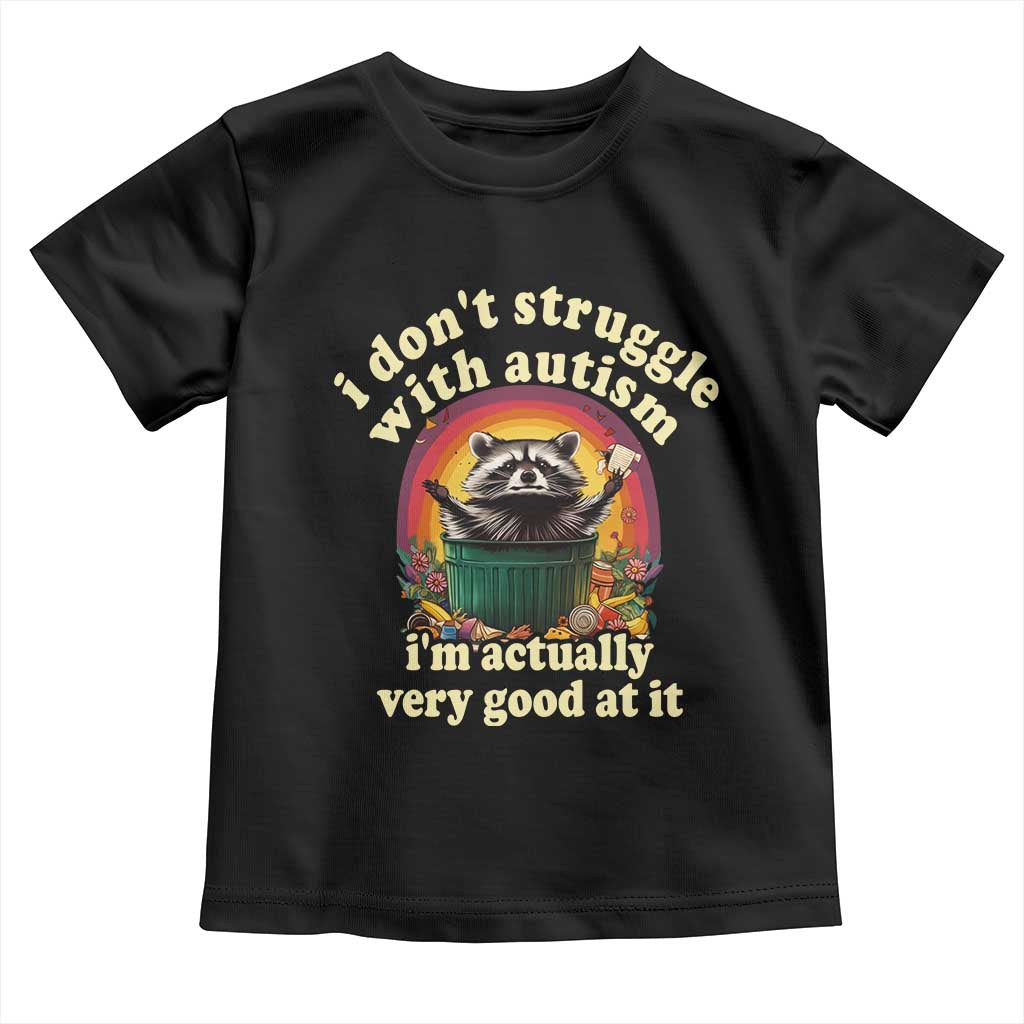 Funny Autistic Raccoon Meme Toddler T Shirt I Don't Struggle With Autism