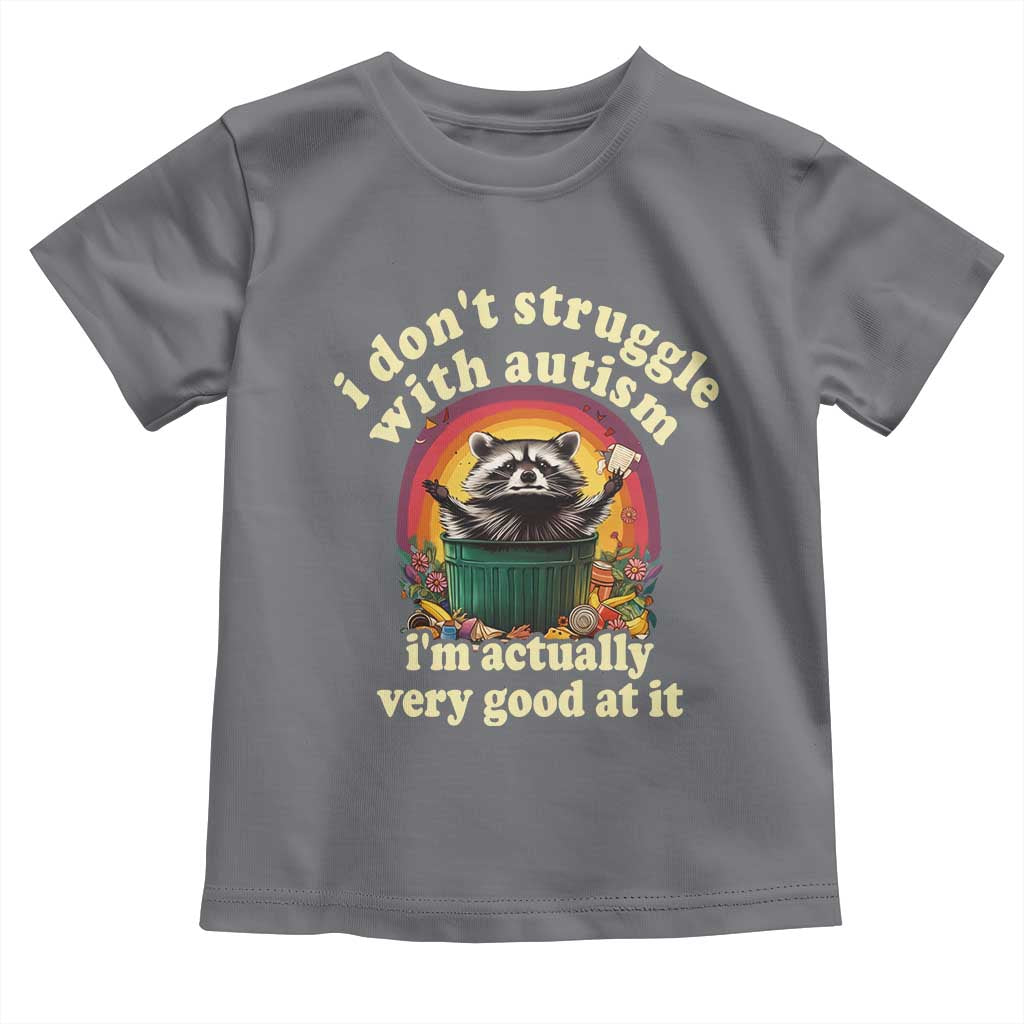 Funny Autistic Raccoon Meme Toddler T Shirt I Don't Struggle With Autism