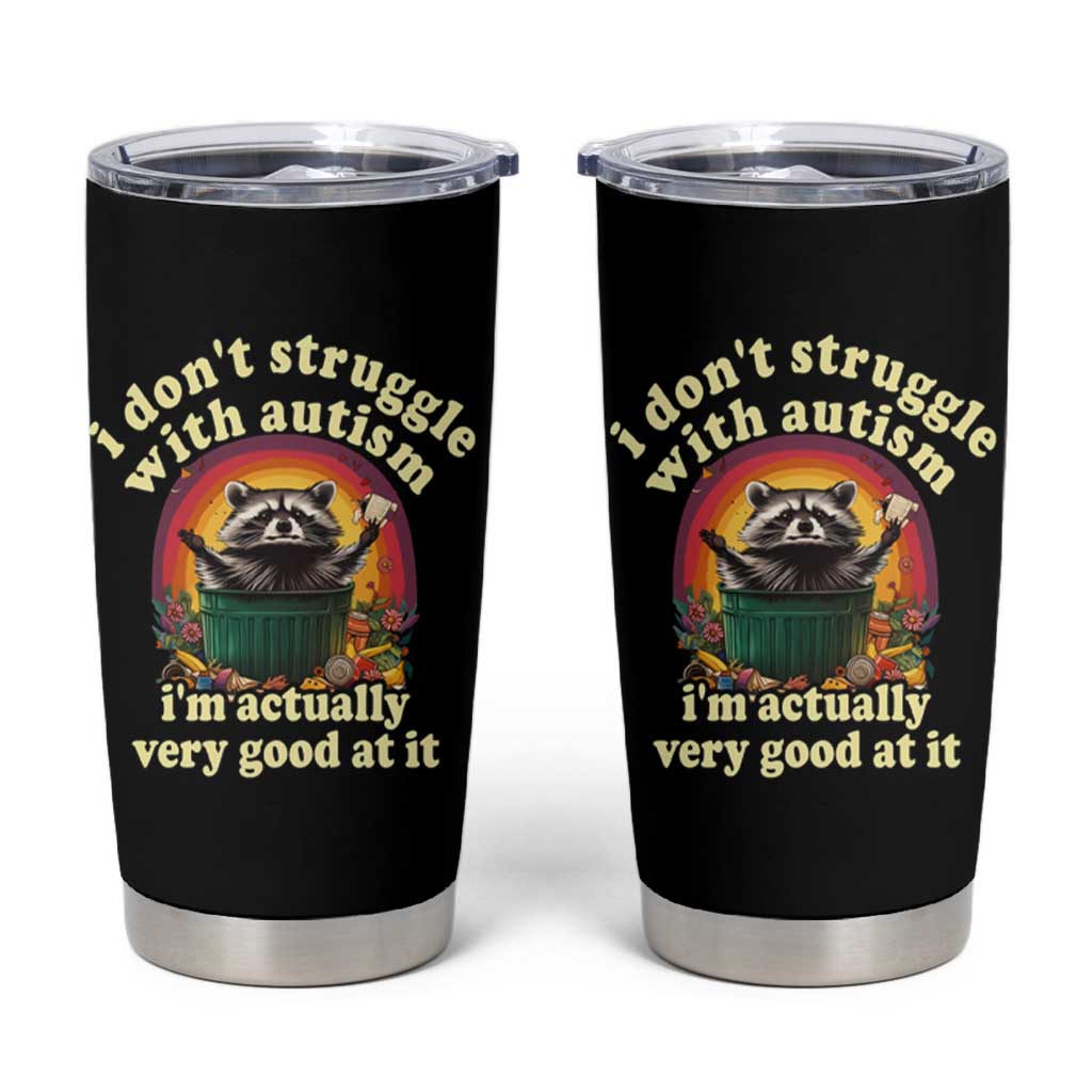 Funny Autistic Raccoon Meme Tumbler Cup I Don't Struggle With Autism