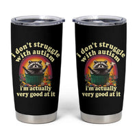 Funny Autistic Raccoon Meme Tumbler Cup I Don't Struggle With Autism