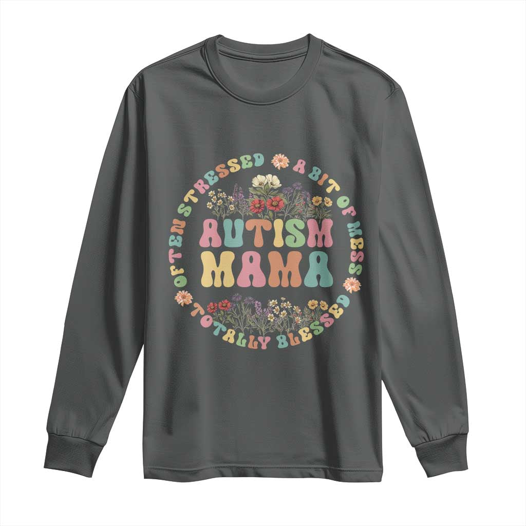 Autism Mama Long Sleeve Shirt Totally Blessed Often Stressed A Bit Of A Mess