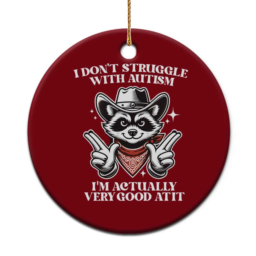 Funny Autistic Raccoon Ceramic Ornament I Don't Struggle With Autism - Wonder Print Shop