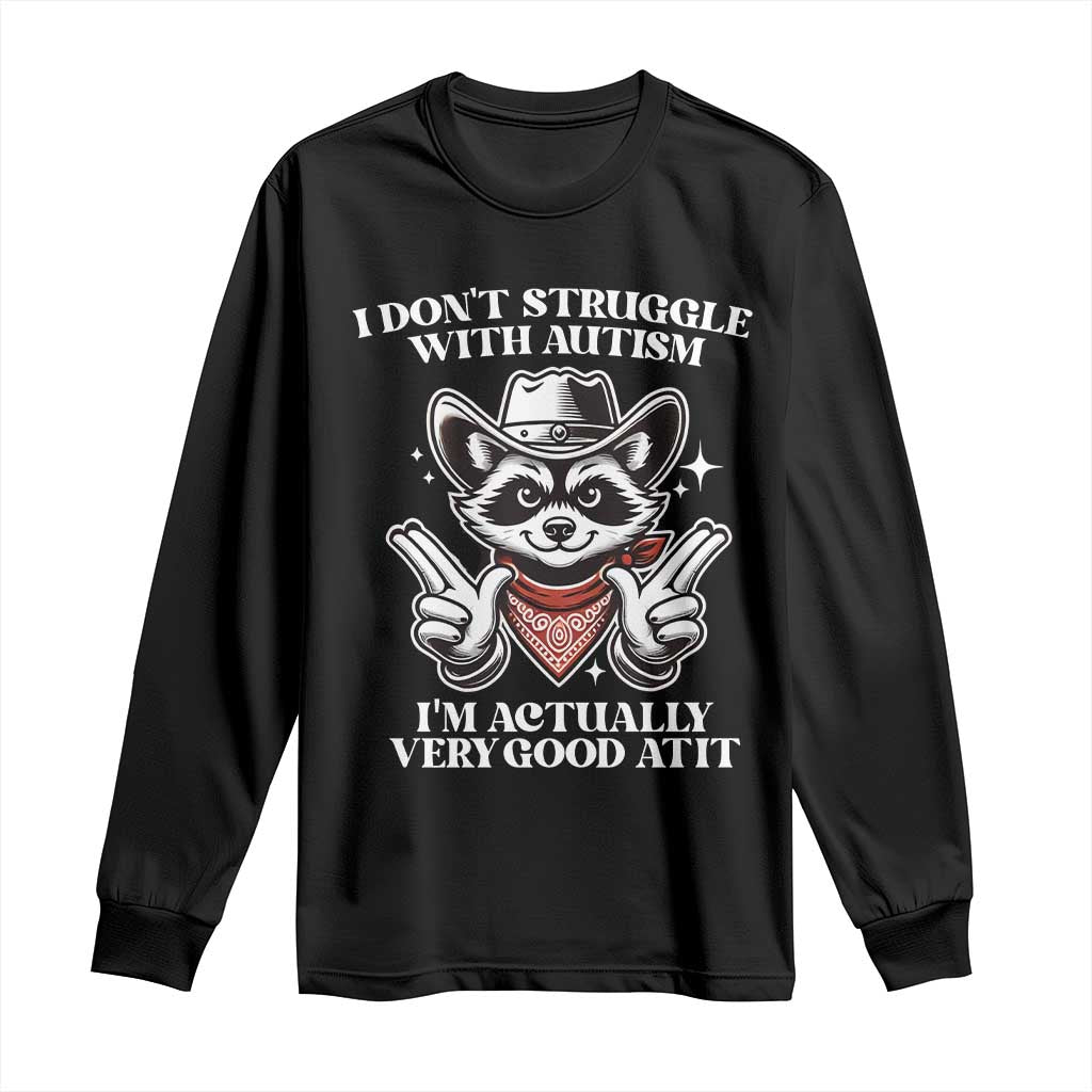 Funny Autistic Raccoon Long Sleeve Shirt I Don't Struggle With Autism