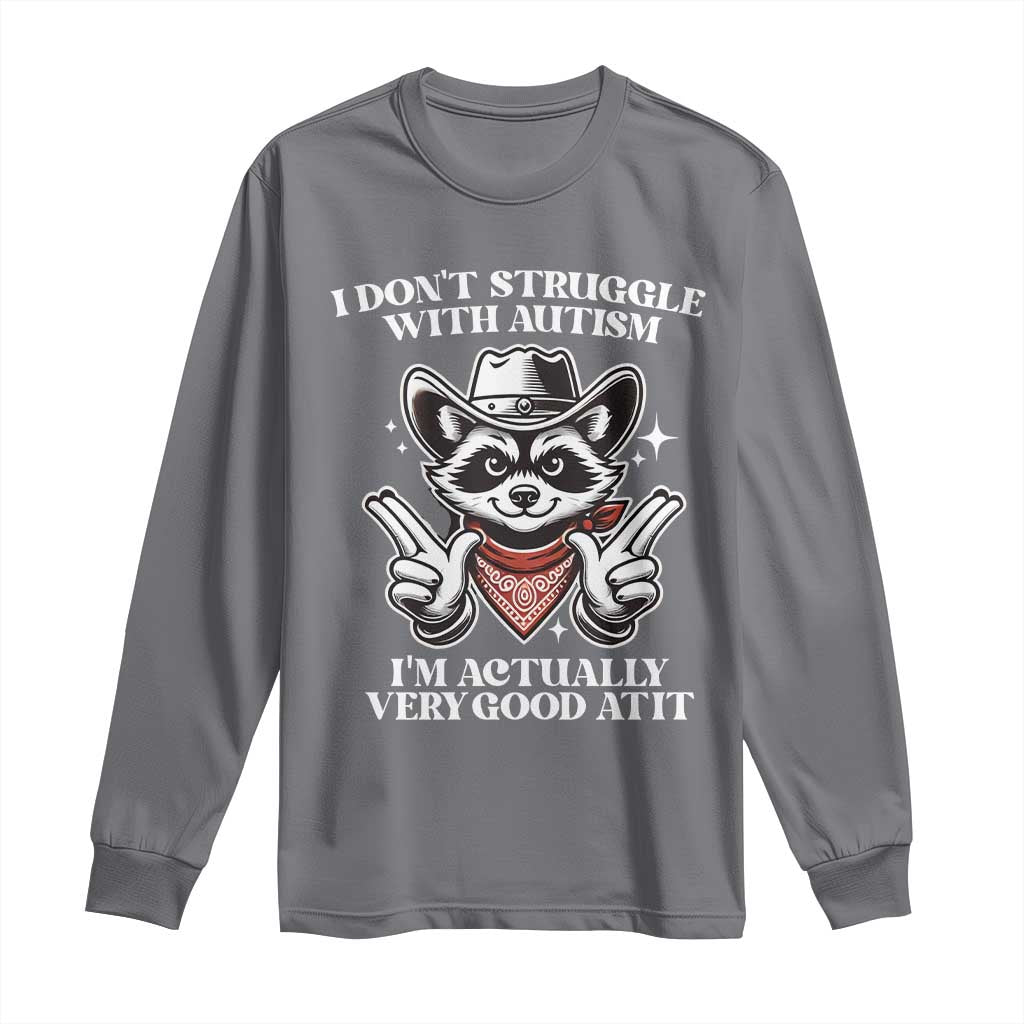 Funny Autistic Raccoon Long Sleeve Shirt I Don't Struggle With Autism