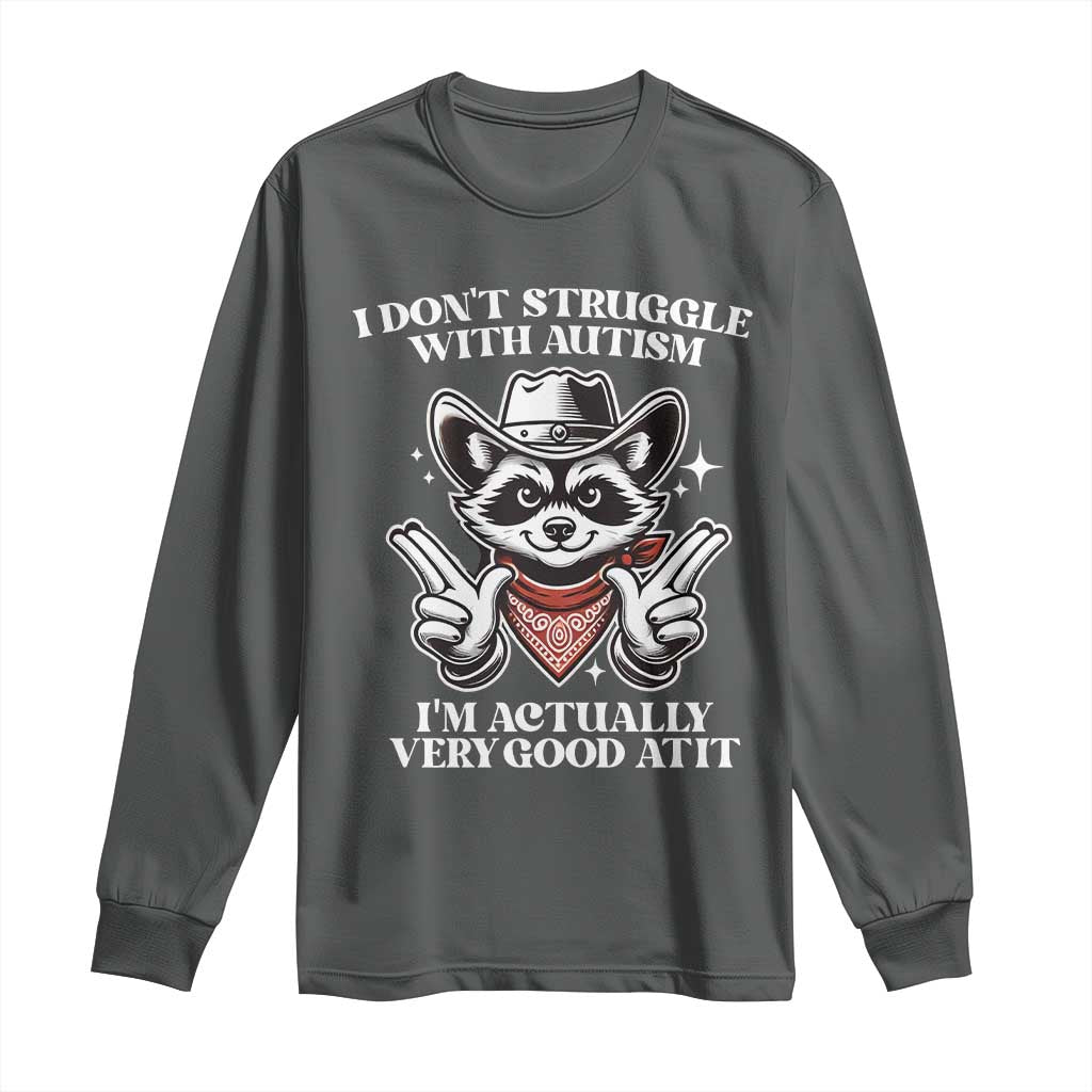 Funny Autistic Raccoon Long Sleeve Shirt I Don't Struggle With Autism