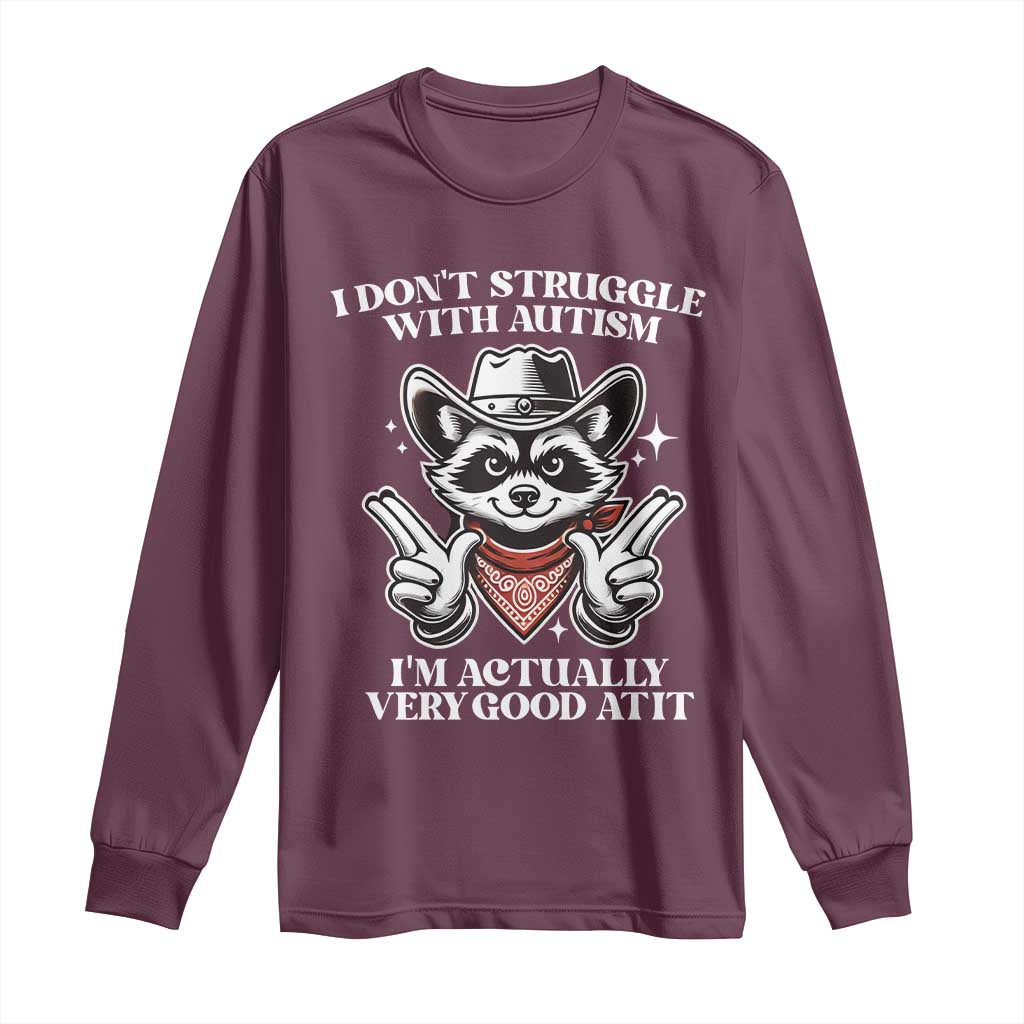 Funny Autistic Raccoon Long Sleeve Shirt I Don't Struggle With Autism