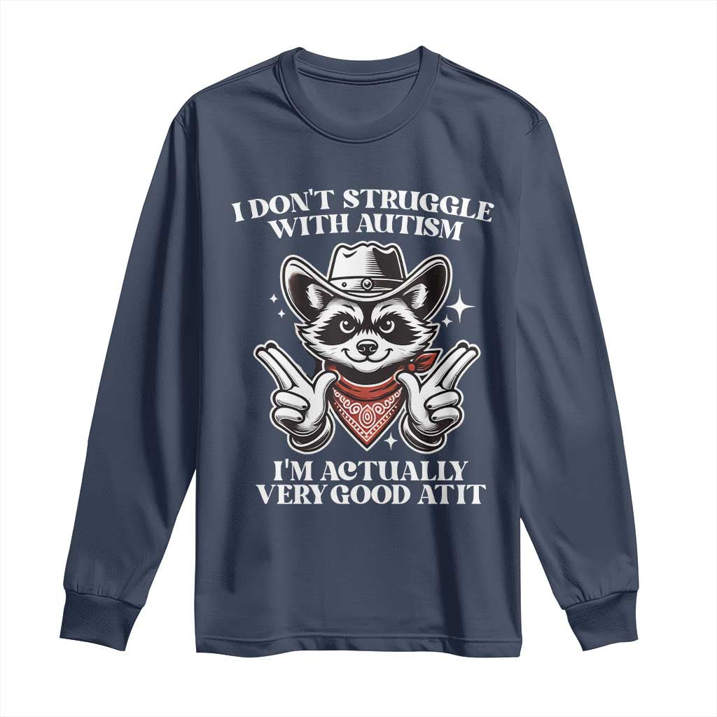 Funny Autistic Raccoon Long Sleeve Shirt I Don't Struggle With Autism
