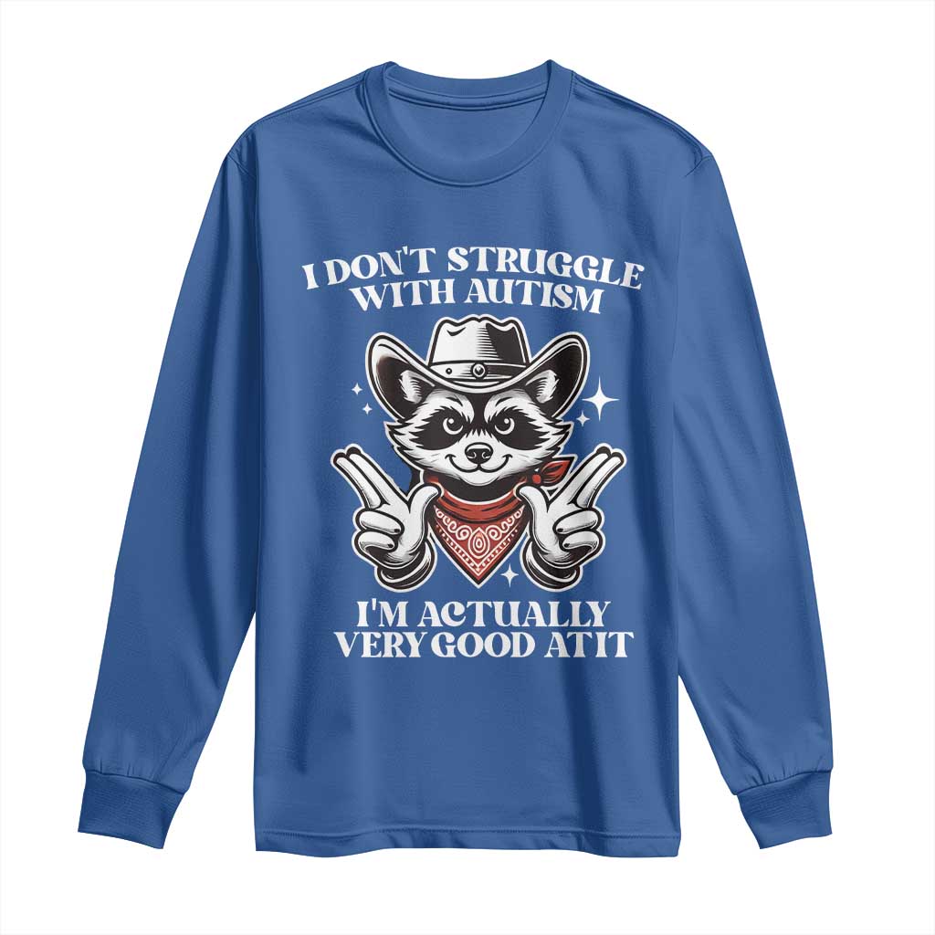 Funny Autistic Raccoon Long Sleeve Shirt I Don't Struggle With Autism