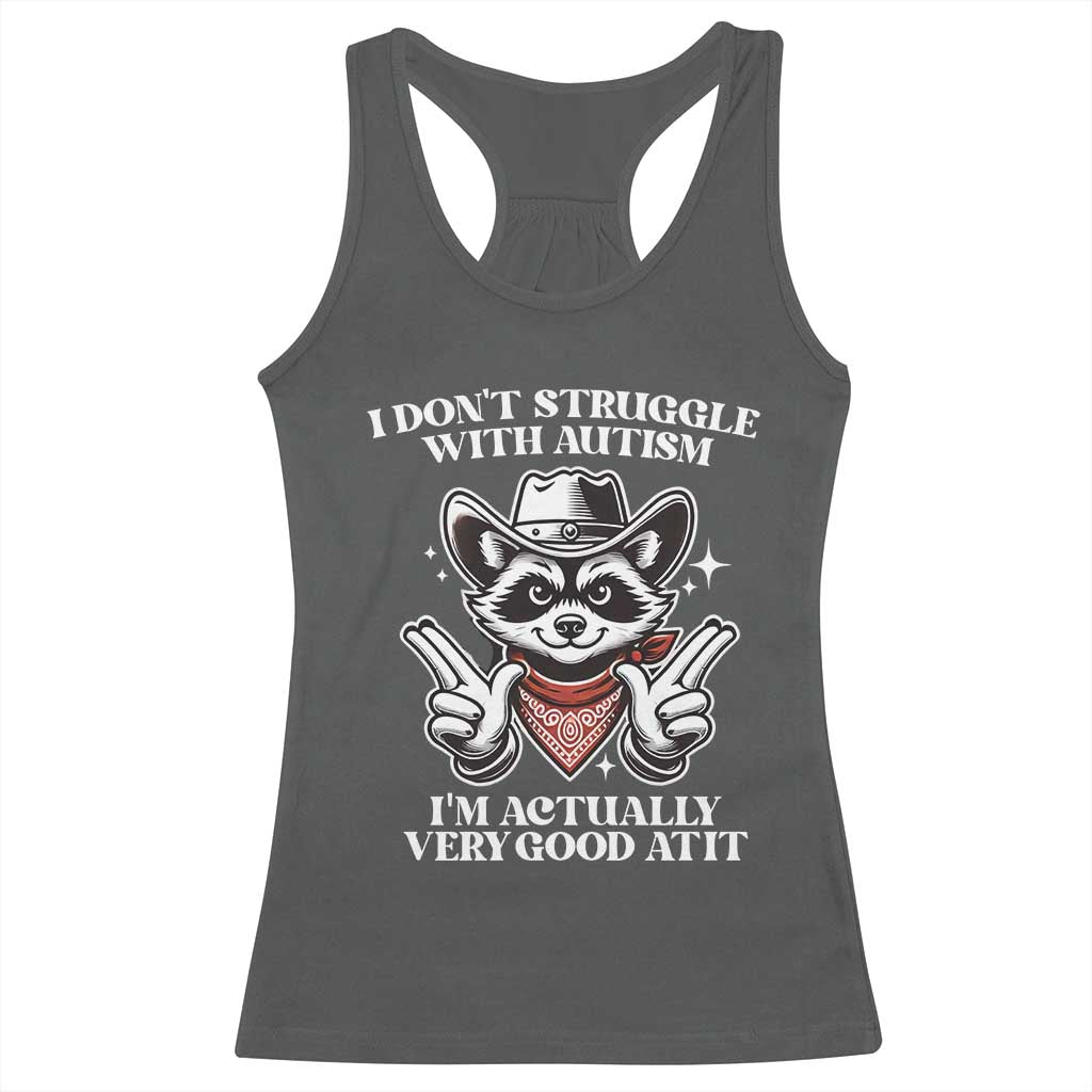 Funny Autistic Raccoon Racerback Tank Top I Don't Struggle With Autism