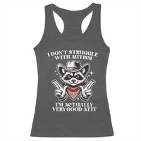 Funny Autistic Raccoon Racerback Tank Top I Don't Struggle With Autism