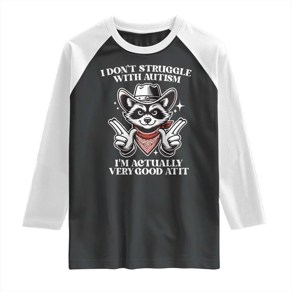 Funny Autistic Raccoon Raglan Shirt I Don't Struggle With Autism