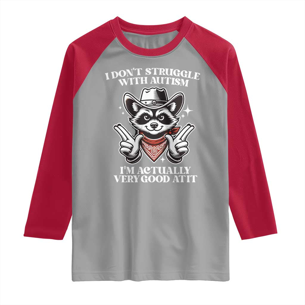 Funny Autistic Raccoon Raglan Shirt I Don't Struggle With Autism
