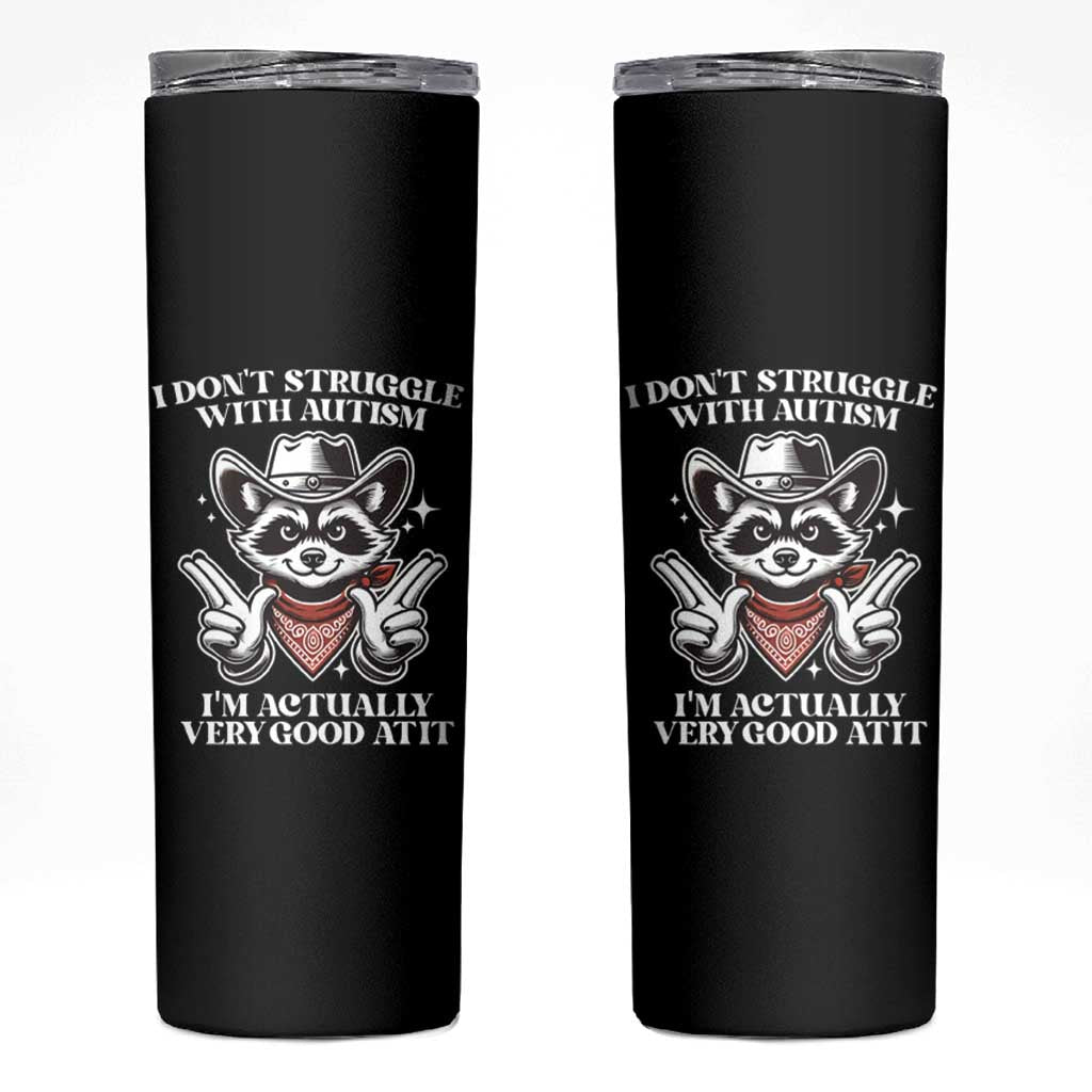 Funny Autistic Raccoon Skinny Tumbler I Don't Struggle With Autism