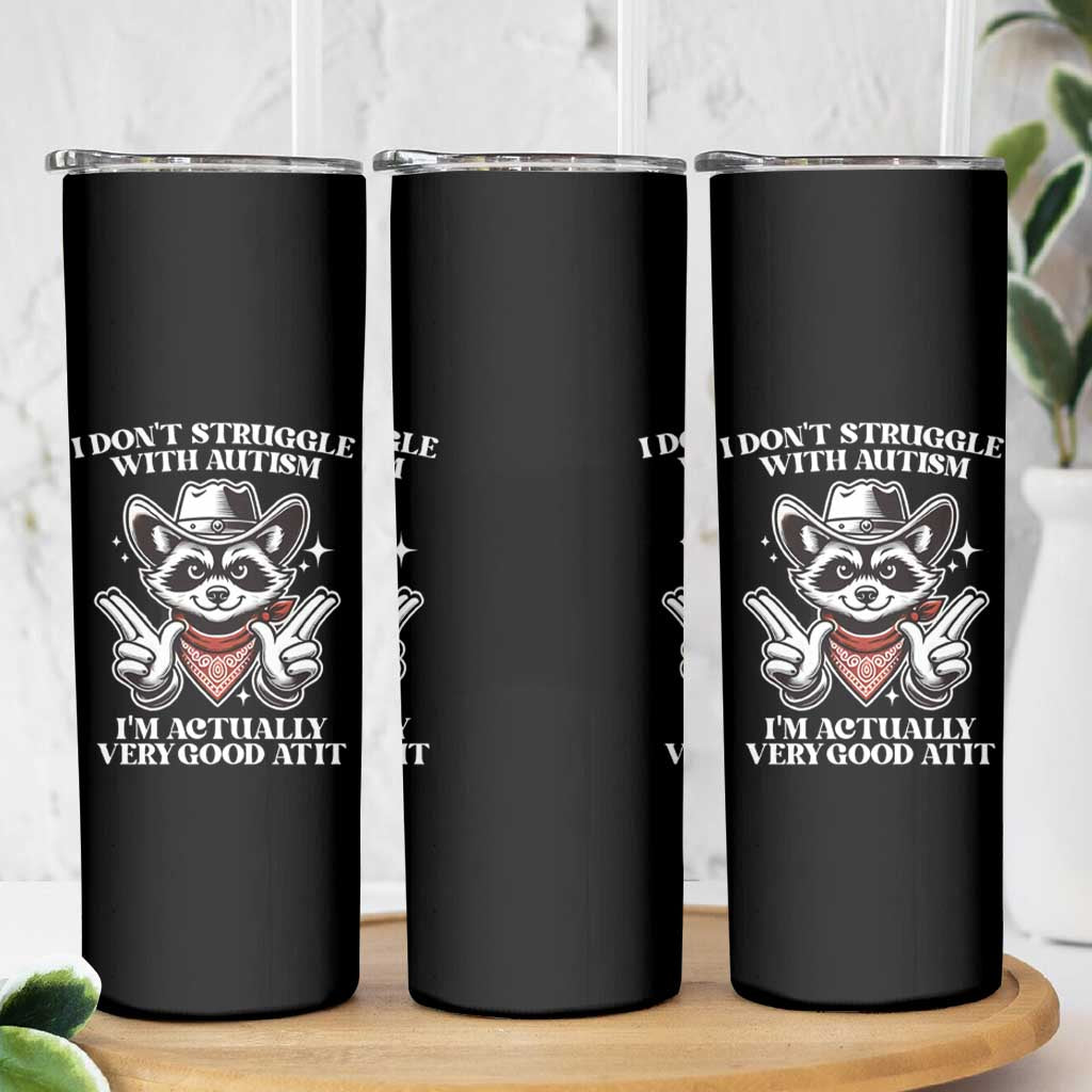 Funny Autistic Raccoon Skinny Tumbler I Don't Struggle With Autism