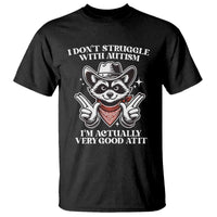 Funny Autistic Raccoon T Shirt I Don't Struggle With Autism