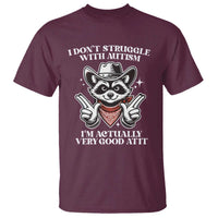 Funny Autistic Raccoon T Shirt I Don't Struggle With Autism