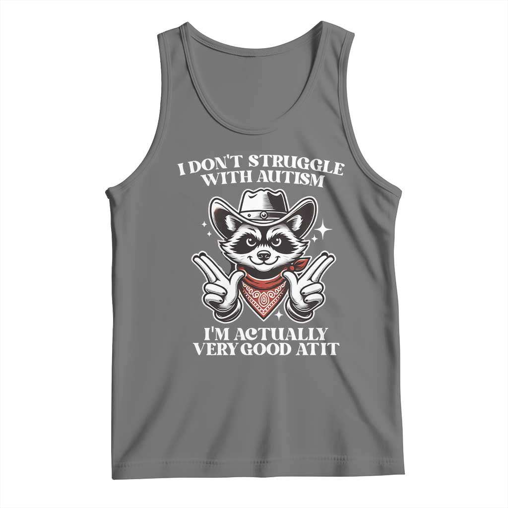 Funny Autistic Raccoon Tank Top I Don't Struggle With Autism