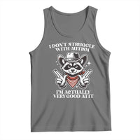 Funny Autistic Raccoon Tank Top I Don't Struggle With Autism