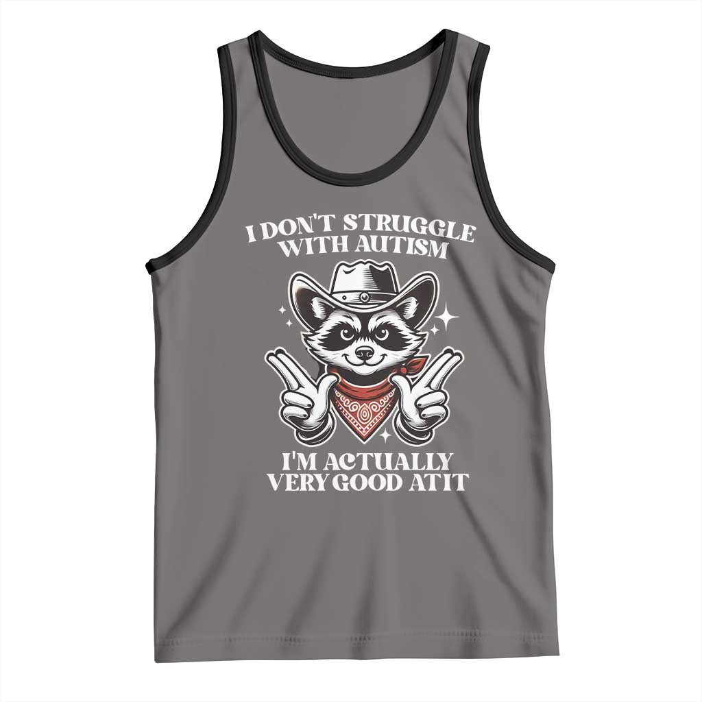Funny Autistic Raccoon Tank Top I Don't Struggle With Autism