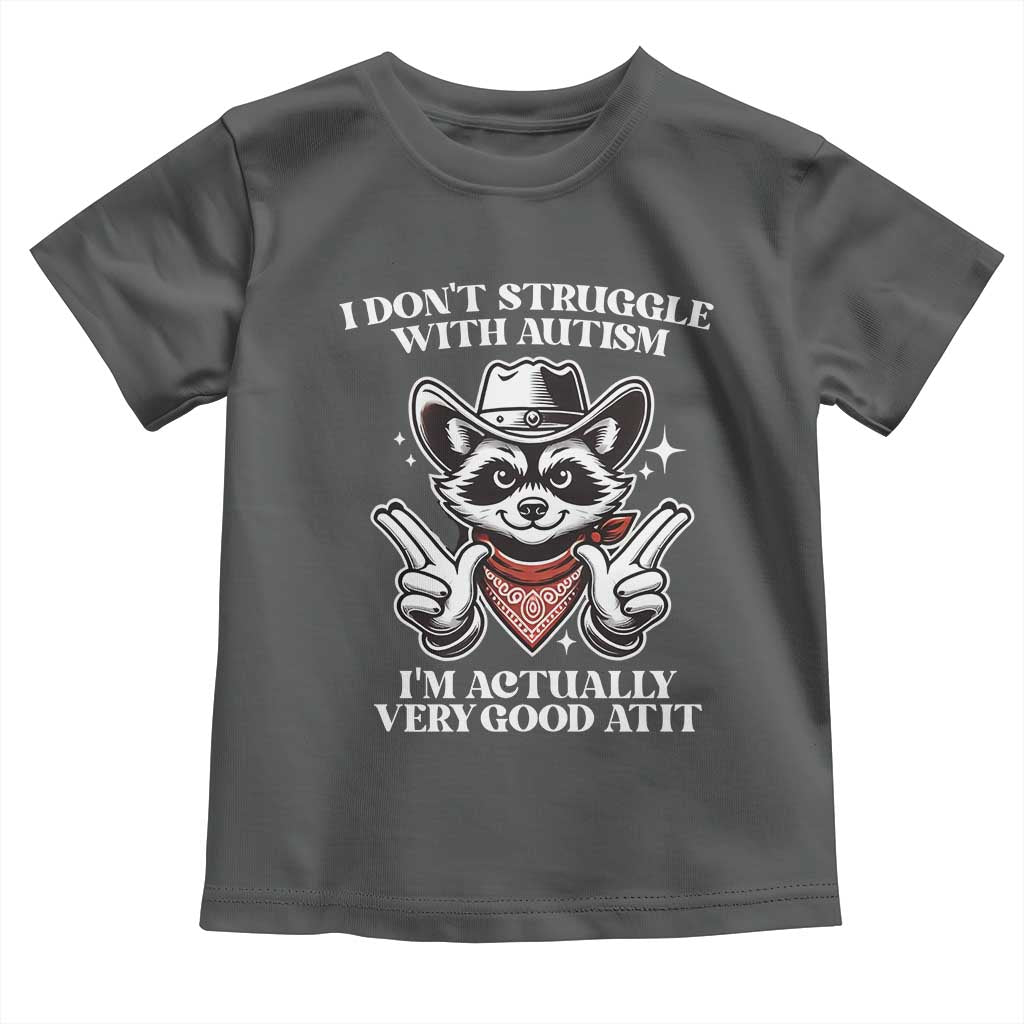 Funny Autistic Raccoon Toddler T Shirt I Don't Struggle With Autism