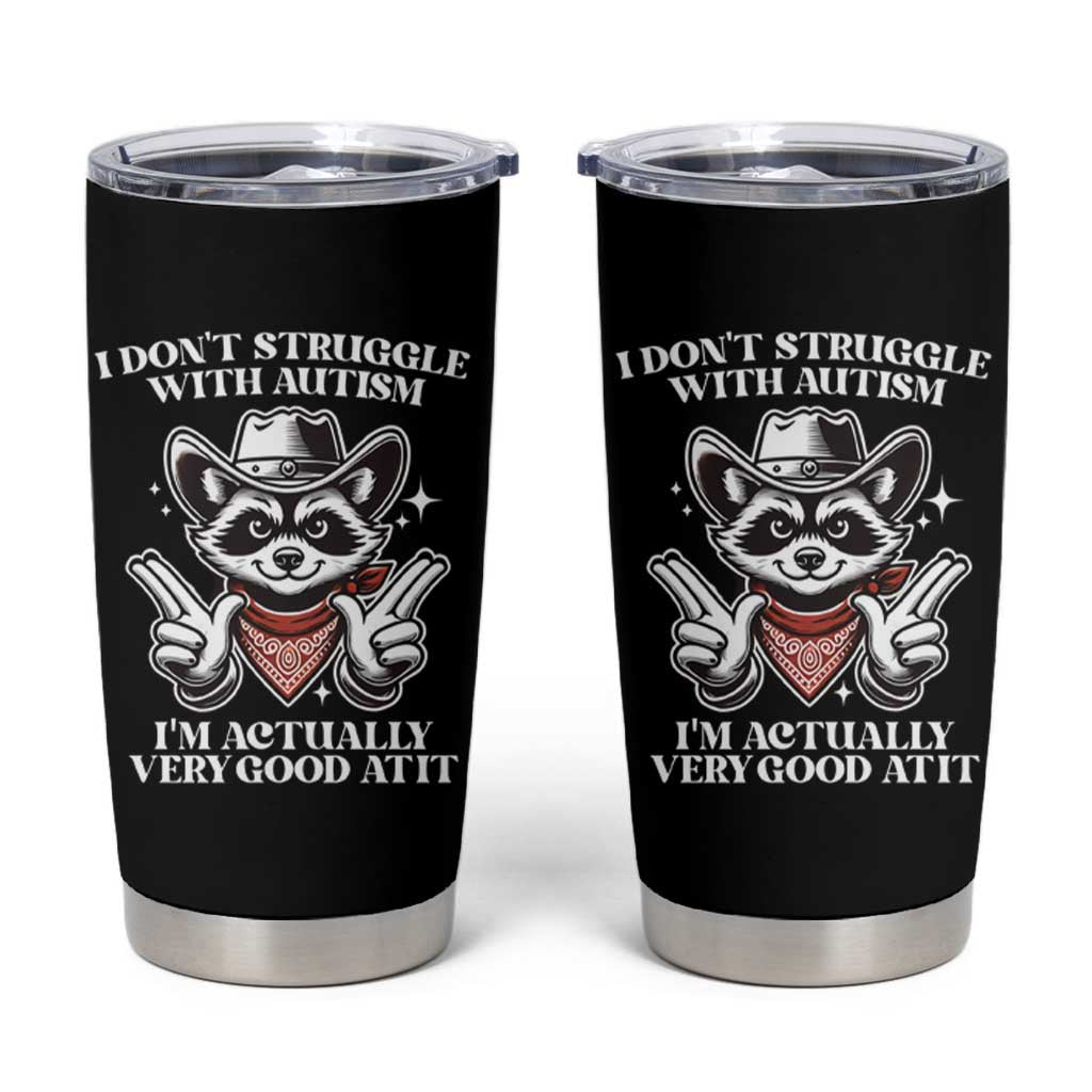 Funny Autistic Raccoon Tumbler Cup I Don't Struggle With Autism
