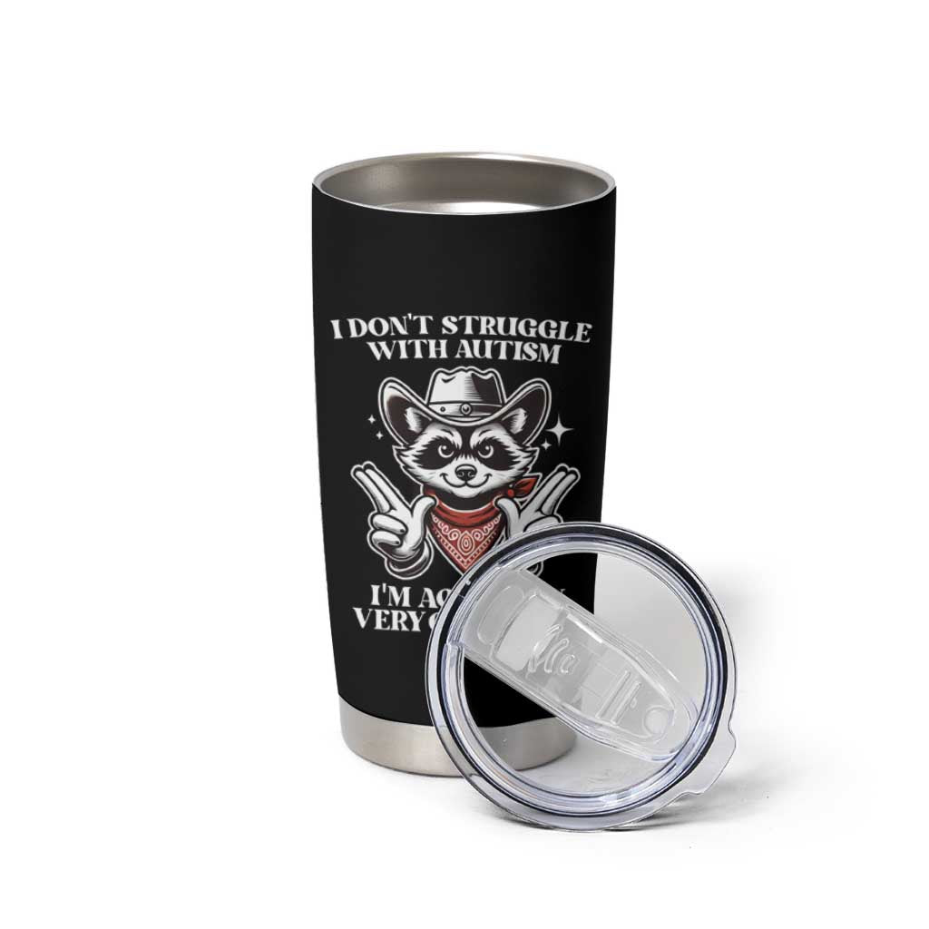 Funny Autistic Raccoon Tumbler Cup I Don't Struggle With Autism