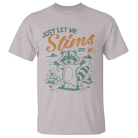 Funny Raccoon Autism Awareness T Shirt Just Let Me Stim Bro