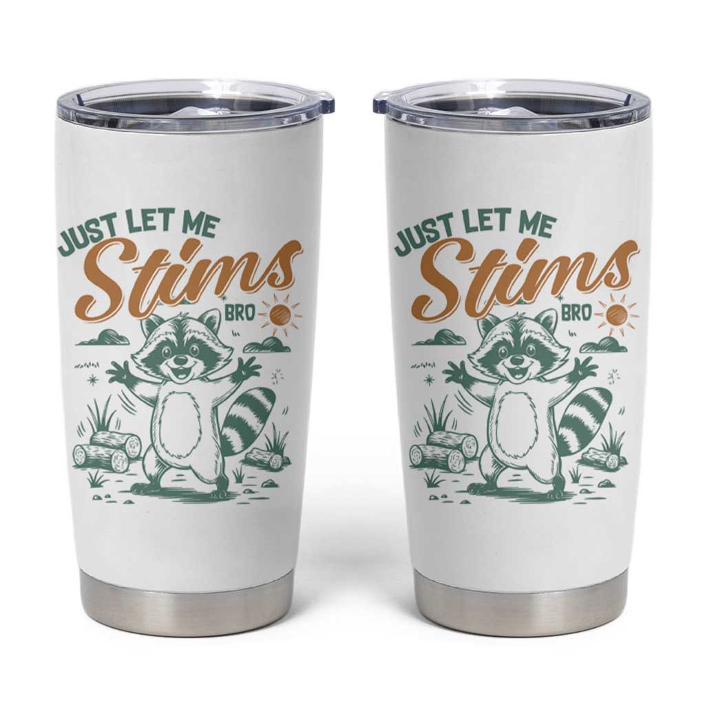 Funny Raccoon Autism Awareness Tumbler Cup Just Let Me Stim Bro