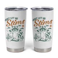 Funny Raccoon Autism Awareness Tumbler Cup Just Let Me Stim Bro