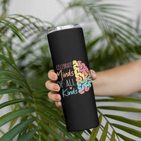 Embrace Neurodiversity Skinny Tumbler Celebrate Minds of All Kinds Teacher ASD